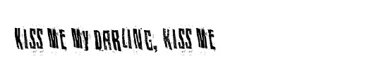 Kiss me my darling, kiss me
